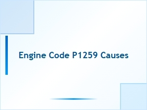 Engine Code P1259 Causes and Meaning