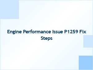 Engine Performance Issue P1259 Fix Steps
