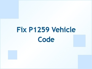 Fix P1259 Vehicle Code Troubleshooting Tips